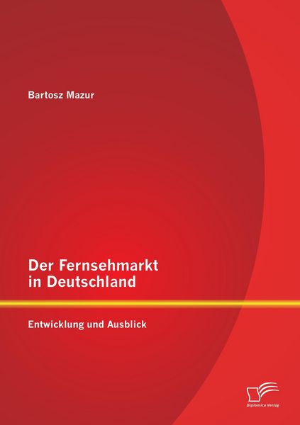 Produktbild: Der Fernsehmarkt in Deutschland: Entwicklung und Ausblick