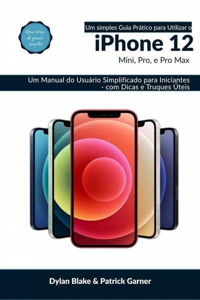 Produktbild: Um Simples Guia Pr&aacute;tico para Utilizar o iPhone 12, mini, Pro, e Pro max