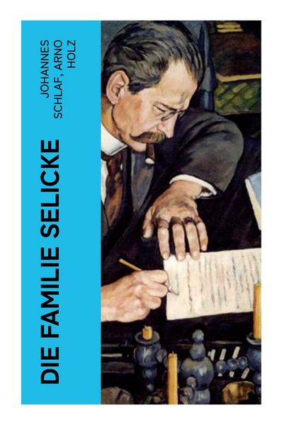 Die Familie Selicke, Taschenbuch von Johannes Schlaf , Arno Holz, E-artnow, 9788027346110