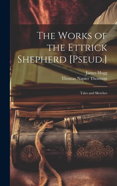 Produktbild: The Works of the Ettrick Shepherd [Pseud.]: Tales and Sketches