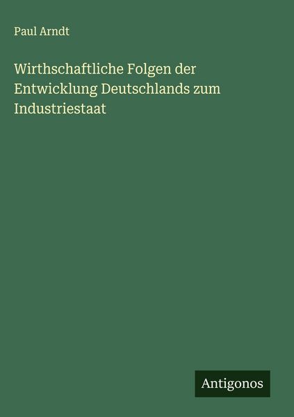 Produktbild: Wirthschaftliche Folgen der Entwicklung Deutschlands zum Industriestaat