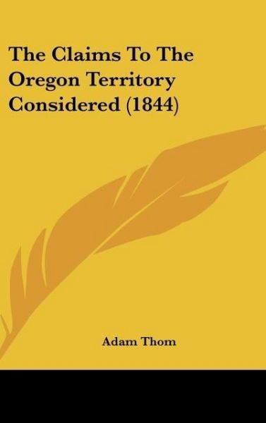 Produktbild: The Claims To The Oregon Territory Considered (1844)
