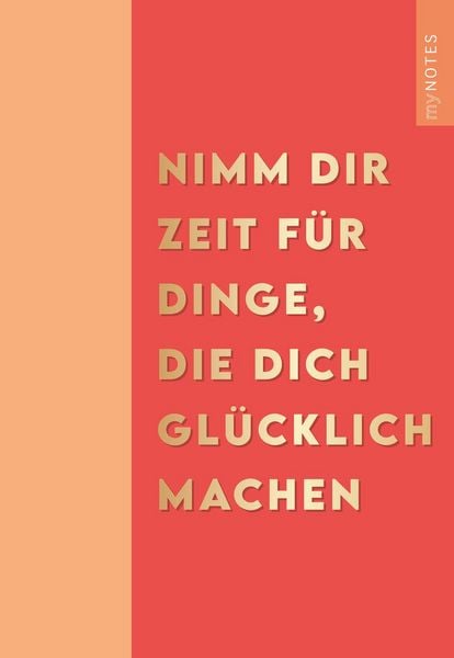 Produktbild: Mynotes Papeterie: Notizheft Nimm Dir Zeit f&uuml;r Dinge, die Dich Gl&uuml;cklich Machen &ndash; Color-Pop