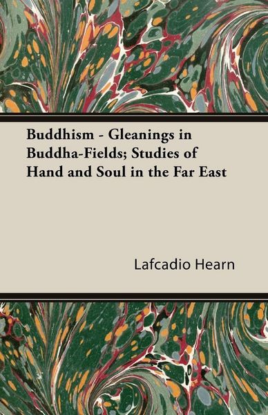 Produktbild: Buddhism - Gleanings in Buddha-Fields; Studies of Hand and Soul in the Far East