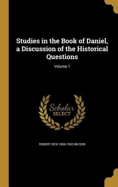 Produktbild: Studies in the Book of Daniel, a Discussion of the Historical Questions; Volume 1