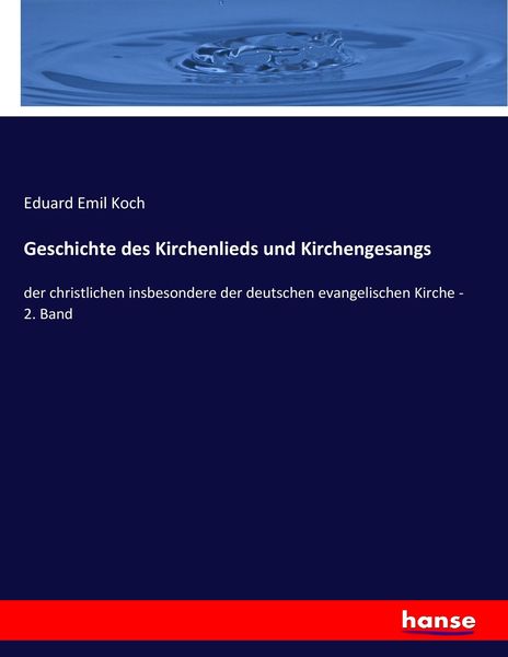Geschichte des Kirchenlieds und Kirchengesangs, Taschenbuch von Eduard Emil Koch, Hansebooks, 9783743663350