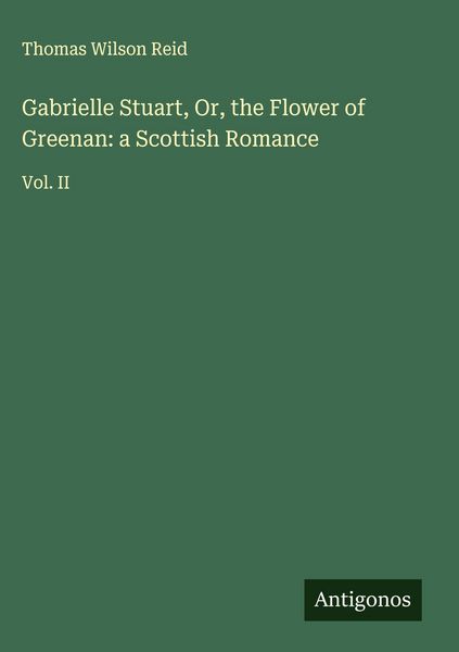 Produktbild: Gabrielle Stuart, Or, the Flower of Greenan: a Scottish Romance