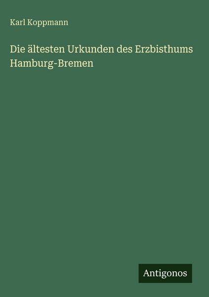 Produktbild: Die &auml;ltesten Urkunden des Erzbisthums Hamburg-Bremen