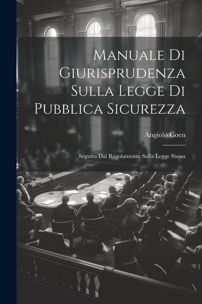 Produktbild: Manuale Di Giurisprudenza Sulla Legge Di Pubblica Sicurezza: Segu&igrave;to Dal Regolamento Sulla Legge Stessa