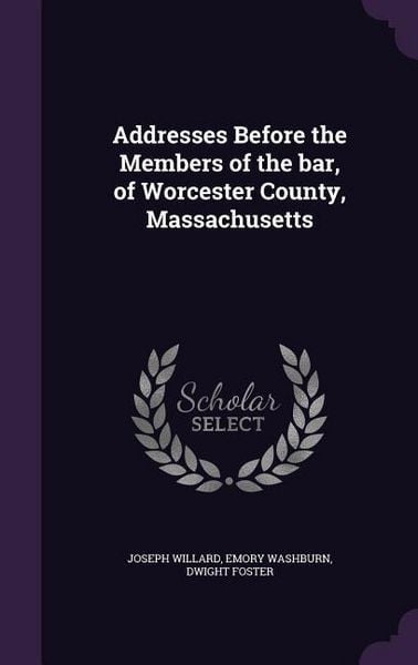 Produktbild: Addresses Before the Members of the bar, of Worcester County, Massachusetts