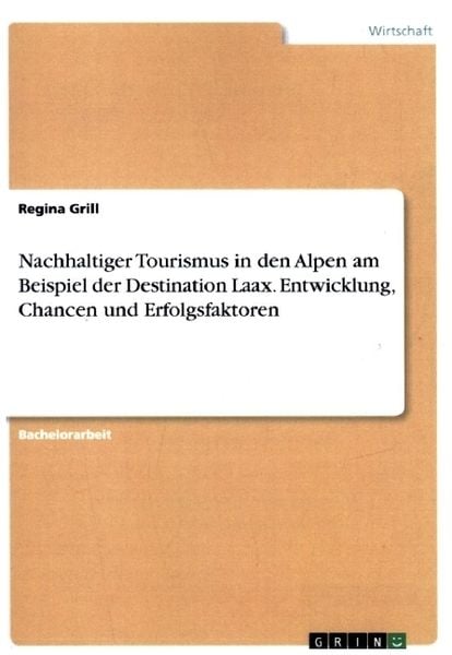 Nachhaltiger Tourismus in den Alpen am Beispiel der Destination Laax. Entwicklung, Chancen und Erfolgsfaktoren, Taschenbuch von Regina Grill, GRIN,