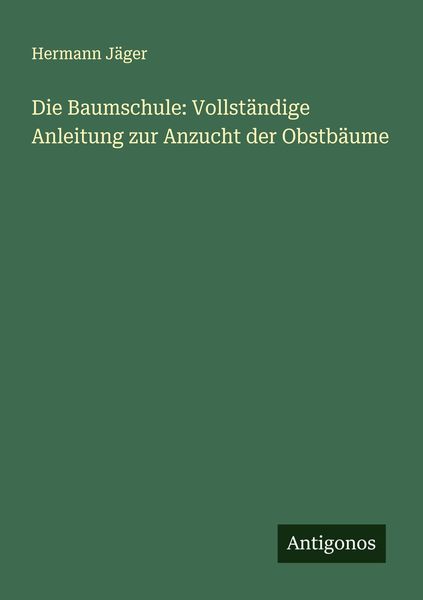 Produktbild: Die Baumschule: Vollst&auml;ndige Anleitung zur Anzucht der Obstb&auml;ume