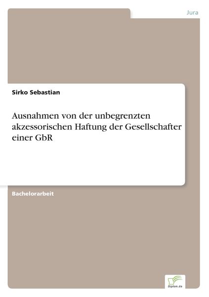 Ausnahmen von der unbegrenzten akzessorischen Haftung der Gesellschafter einer GbR, Taschenbuch von Sirko Sebastian, GRIN, 9783956366604