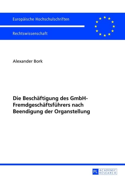 Die Beschäftigung des GmbH-Fremdgeschäftsführers nach Beendigung der Organstellung, Taschenbuch von Alexander Bork, Peter Lang GmbH, Internationaler