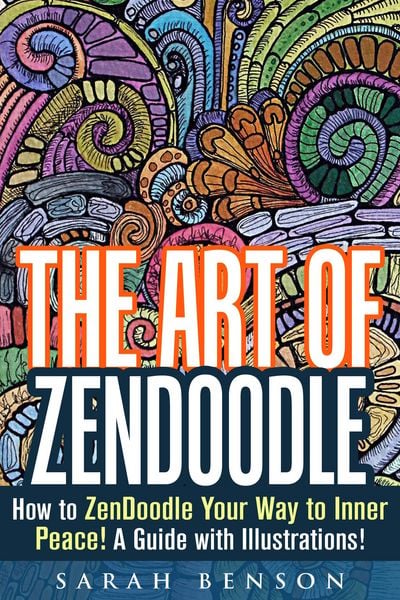Produktbild: The Art of ZenDoodle: How to ZenDoodle Your Way to Inner Peace! A Guide with Illustrations! (Tangle Patterns & Meditation)