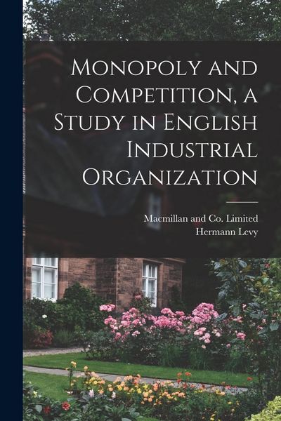 Produktbild: Monopoly and Competition, a Study in English Industrial Organization