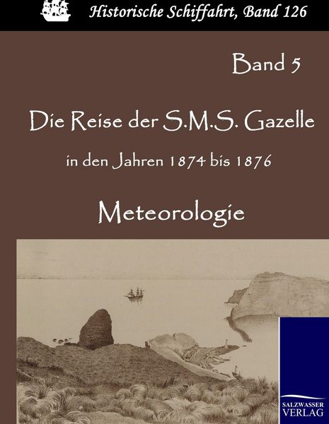Salzwasser Die Reise der S.M.S. Gazelle in den Jahren 1874 bis 1876