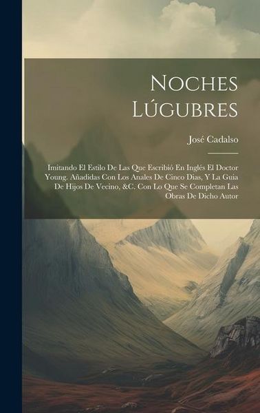 Produktbild: Noches L&uacute;gubres: Imitando El Estilo De Las Que Escribi&oacute; En Ingl&eacute;s El Doctor Young. A&ntilde;adidas Con Los Anales De Cinco Dias, Y La Guia De