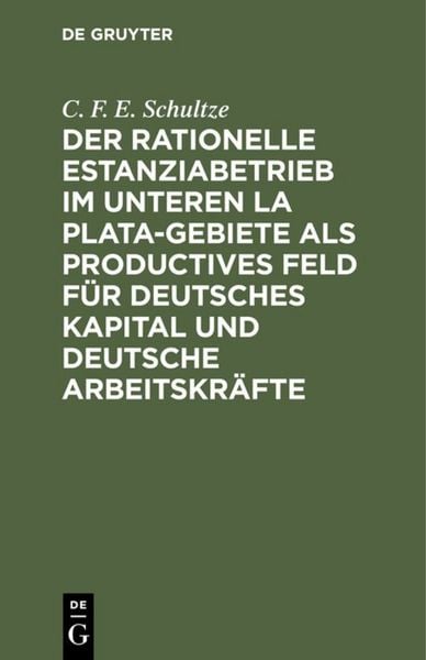 Produktbild: Der rationelle Estanziabetrieb im Unteren La Plata-Gebiete als productives Feld f&uuml;r deutsches Kapital und deutsche Arbeitskr&auml;fte