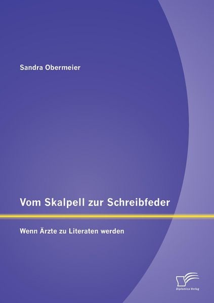 Produktbild: Vom Skalpell zur Schreibfeder: Wenn &Auml;rzte zu Literaten werden