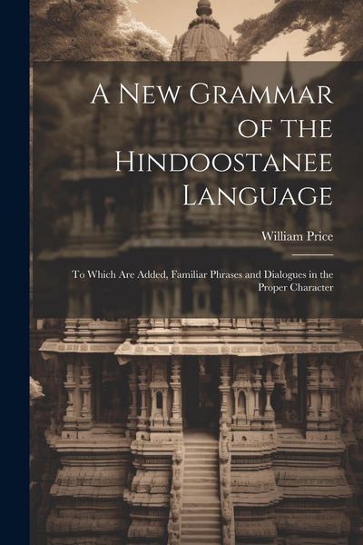 Produktbild: A New Grammar of the Hindoostanee Language: To Which Are Added, Familiar Phrases and Dialogues in the Proper Character