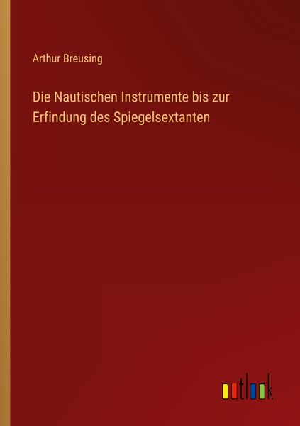 Produktbild: Die Nautischen Instrumente bis zur Erfindung des Spiegelsextanten