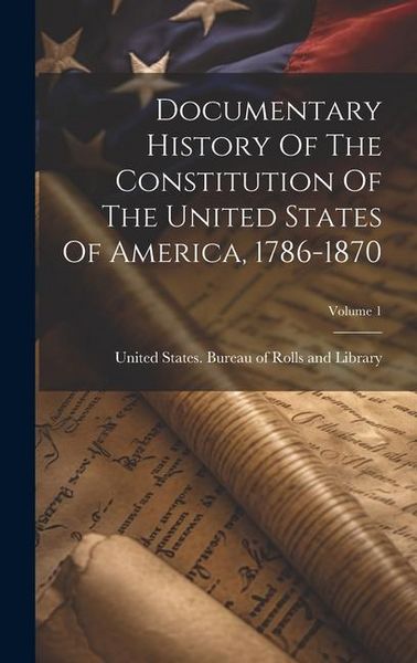 Produktbild: Documentary History Of The Constitution Of The United States Of America, 1786-1870; Volume 1