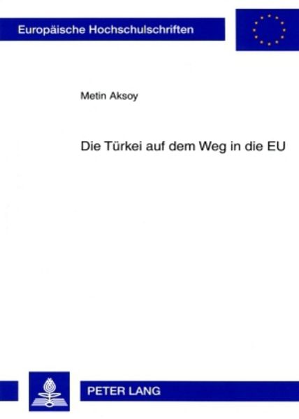 Die Tuerkei auf dem Weg in die EU, Taschenbuch von Metin Aksoy, Peter Lang GmbH, Internationaler Verlag der Wissenschaften, 9783631561645
