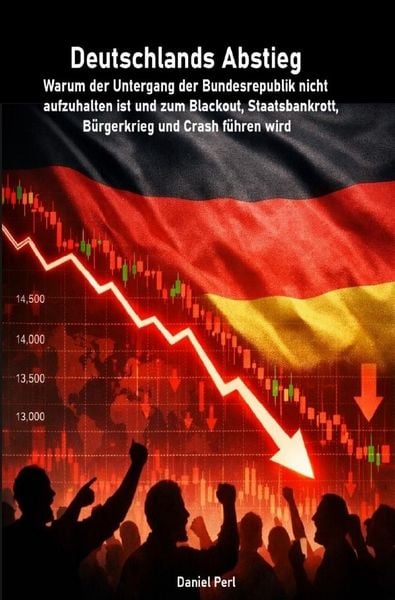 Produktbild: Deutschlands Abstieg - Warum der Untergang der Bundesrepublik nicht aufzuhalten ist und zum Blackout, Staatsbankrott, B&uuml;rgerkrieg und Crash f&uuml;hren wird