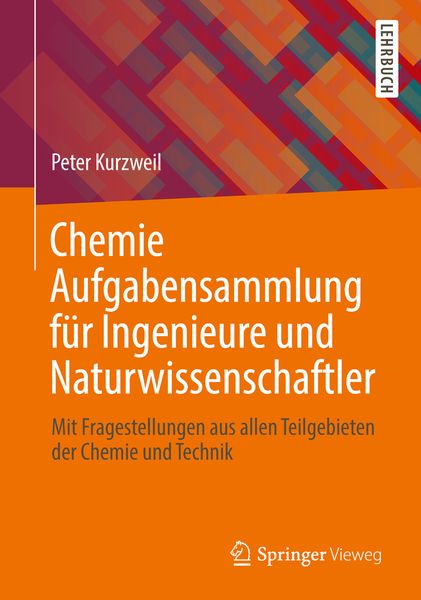 Chemie Aufgabensammlung für Ingenieure und Naturwissenschaftler, Taschenbuch von Peter Kurzweil, Springer Fachmedien Wiesbaden GmbH, 978-3-658-01001-0