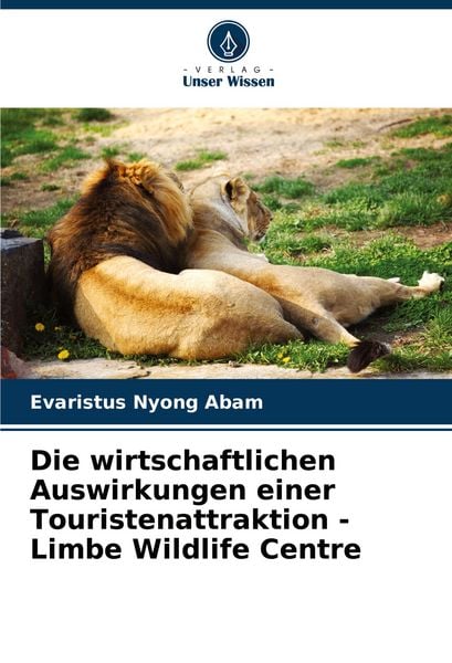 Die wirtschaftlichen Auswirkungen einer Touristenattraktion - Limbe Wildlife Centre, Taschenbuch von Evaristus Nyong Abam, Verlag Unser Wissen,