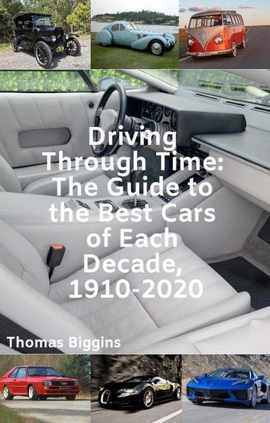 Produktbild: Driving Through Time: The Guide to the Best Cars of Each Decade, 1910-2020