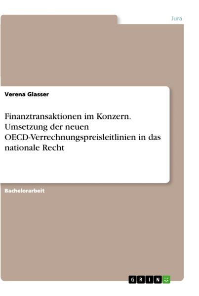 Finanztransaktionen im Konzern. Umsetzung der neuen OECD-Verrechnungspreisleitlinien in das nationale Recht, Taschenbuch von Verena Glasser, GRIN,
