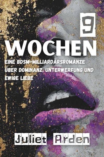 Produktbild: 9 Wochen: Eine BDSM-Milliard&auml;rsromanze &uuml;ber Dominanz, Unterwerfung und Ewigkeit