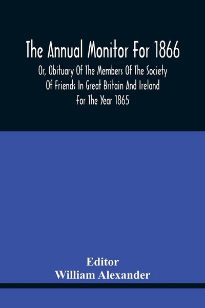 Produktbild: The Annual Monitor For 1866 Or, Obituary Of The Members Of The Society Of Friends In Great Britain And Ireland For The Year 1865