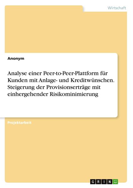 Analyse einer Peer-to-Peer-Plattform für Kunden mit Anlage- und Kreditwünschen. Steigerung der Provisionserträge mit ein