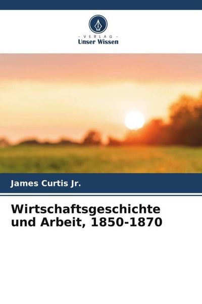 Produktbild: Wirtschaftsgeschichte und Arbeit, 1850-1870