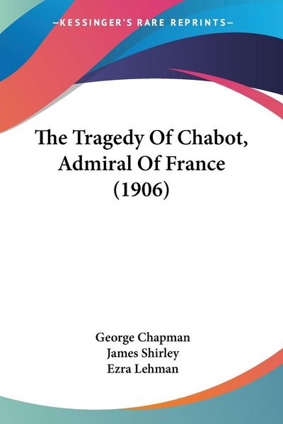 Produktbild: The Tragedy Of Chabot, Admiral Of France (1906)