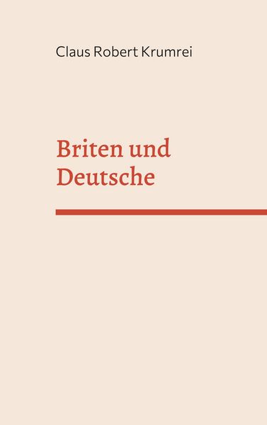 Briten und Deutsche, Taschenbuch von Claus Robert Krumrei, BoD – Books on Demand, 9783756216567