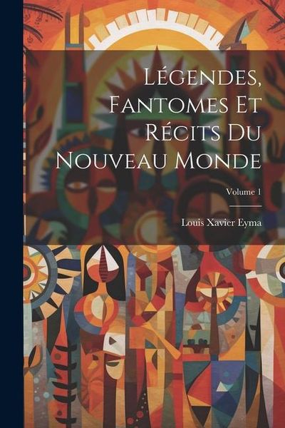 Produktbild: L&eacute;gendes, Fantomes Et R&eacute;cits Du Nouveau Monde; Volume 1