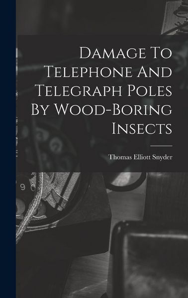 Produktbild: Damage To Telephone And Telegraph Poles By Wood-boring Insects