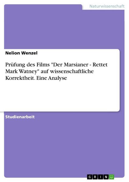 Prüfung des Films 'Der Marsianer - Rettet Mark Watney' auf wissenschaftliche Korrektheit. Eine Analyse, Taschenbuch von Nelion Wenzel, GRIN,