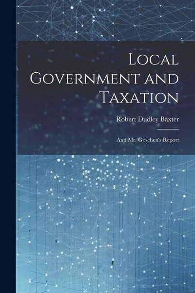 Produktbild: Local Government and Taxation: And Mr. Goschen's Report