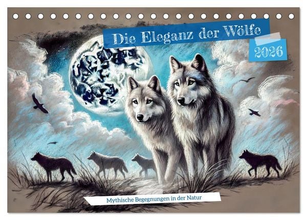 Die Eleganz der Wölfe - Mythische Begegnungen in der Natur (Tischkalender 2026 DIN A5 quer), CALVENDO Monatskalender