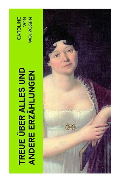 Treue über Alles und andere Erzählungen, Taschenbuch von Caroline Wolzogen, E-artnow, 9788027348732