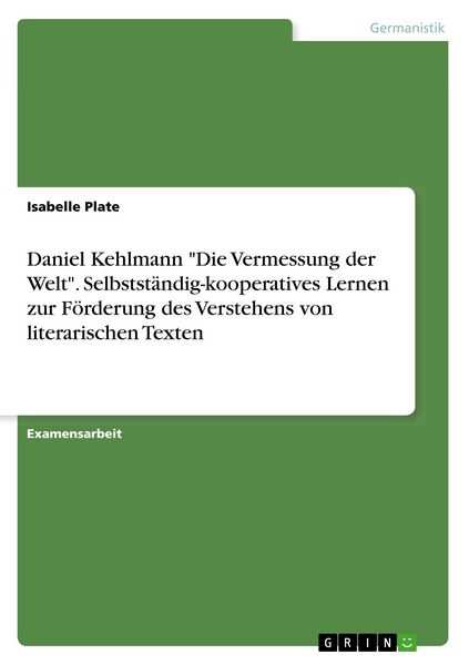 Produktbild: Daniel Kehlmann "Die Vermessung der Welt". Selbstst&auml;ndig-kooperatives Lernen zur F&ouml;rderung des Verstehens von literarischen Texten