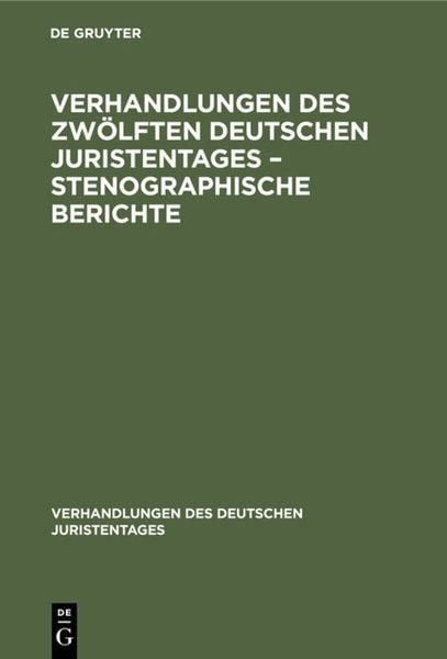 Produktbild: Verhandlungen des Zw&ouml;lften Deutschen Juristentages &ndash; Stenographische Berichte