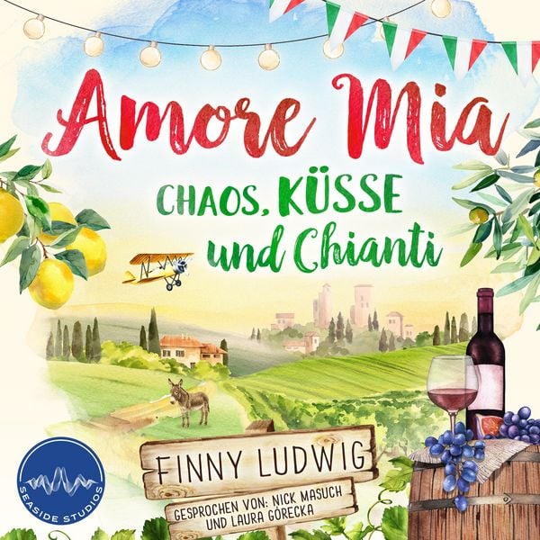 Produktbild: Amore Mia: Chaos, K&uuml;sse und Chianti - Eine humorvolle Liebeskom&ouml;die mit Toskana Flair und Happy End