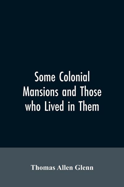 Produktbild: Some colonial mansions and those who lived in them, with genealogies of the various families mentioned