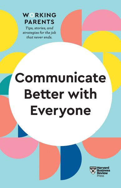 Produktbild: Communicate Better with Everyone (HBR Working Parents Series)